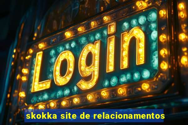 skokka site de relacionamentos